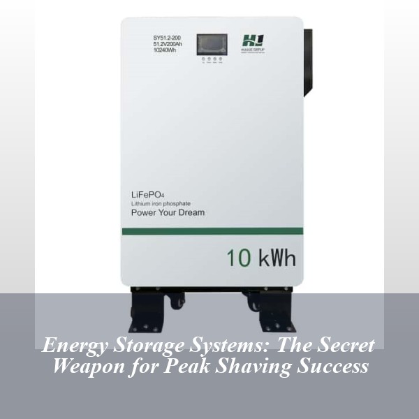 Energy Storage Systems: The Secret Weapon for Peak Shaving Success